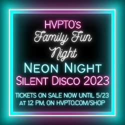 HVPTO: Family Fun Night - Neon Night Silent Disco - Tickets On Sale Now Until 5/23 at 12 PM, on HVPTO.COM/SHOP 